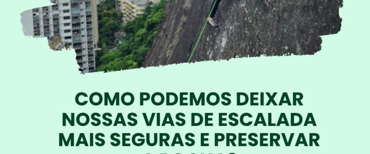 Como podemos deixar nossas vias de escalada mais seguras e PRESERVAR a rocha?